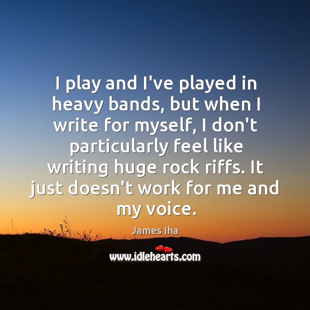 I play and I’ve played in heavy bands, but when I write James Iha Picture Quote