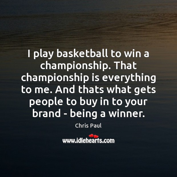 I play basketball to win a championship. That championship is everything to Chris Paul Picture Quote