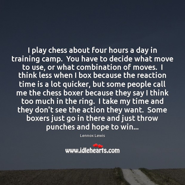 I play chess about four hours a day in training camp.  You Lennox Lewis Picture Quote