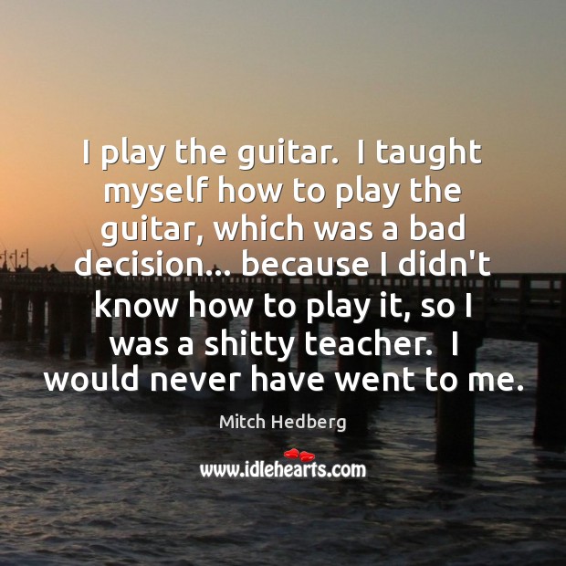 I play the guitar.  I taught myself how to play the guitar, Image