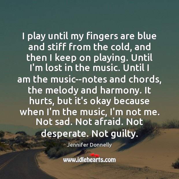 I play until my fingers are blue and stiff from the cold, Guilty Quotes Image