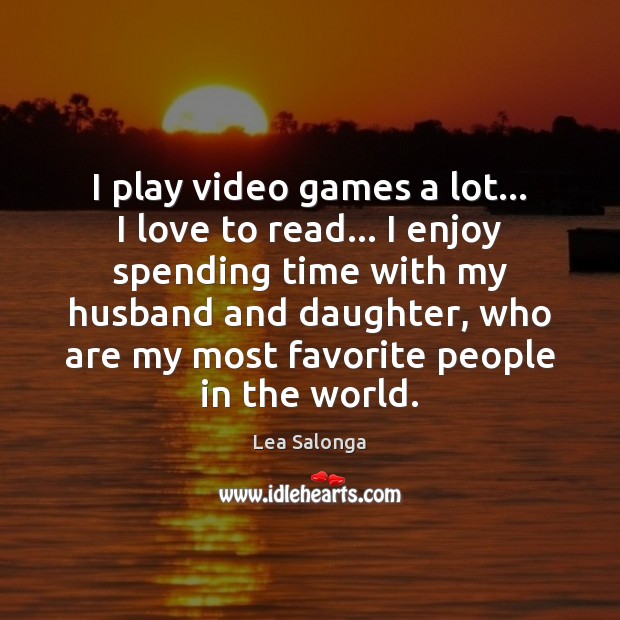 I play video games a lot… I love to read… I enjoy Image