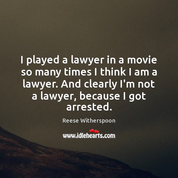 I played a lawyer in a movie so many times I think Reese Witherspoon Picture Quote