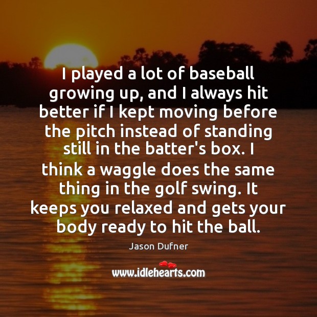 I played a lot of baseball growing up, and I always hit Jason Dufner Picture Quote