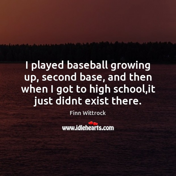 I played baseball growing up, second base, and then when I got Finn Wittrock Picture Quote