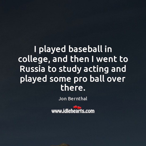 I played baseball in college, and then I went to Russia to Jon Bernthal Picture Quote