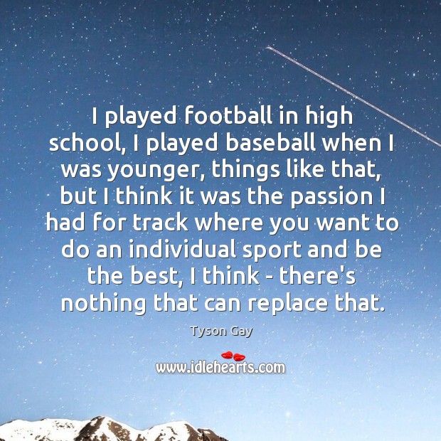 I played football in high school, I played baseball when I was Image