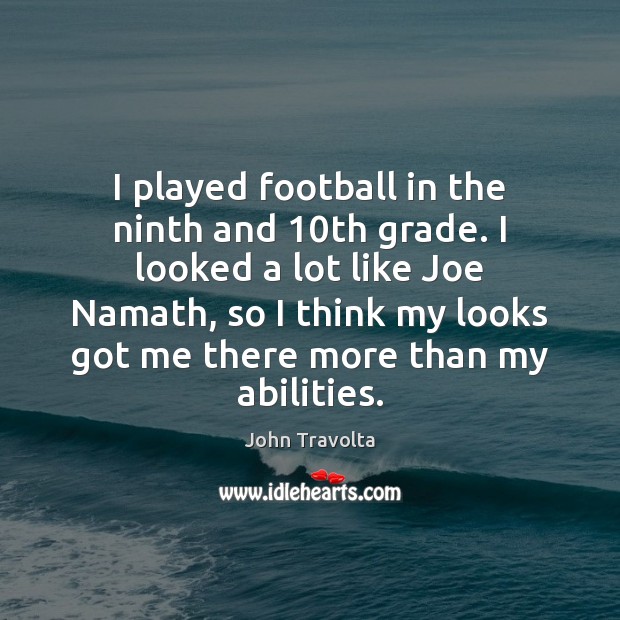 I played football in the ninth and 10th grade. I looked a Image