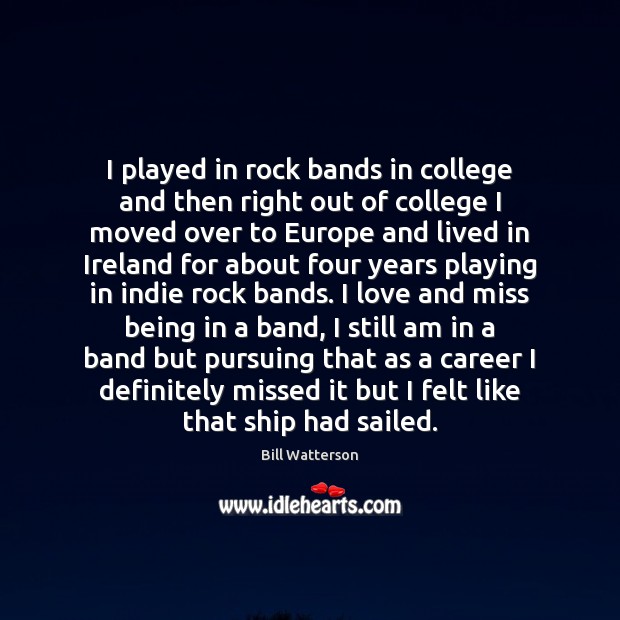 I played in rock bands in college and then right out of Bill Watterson Picture Quote