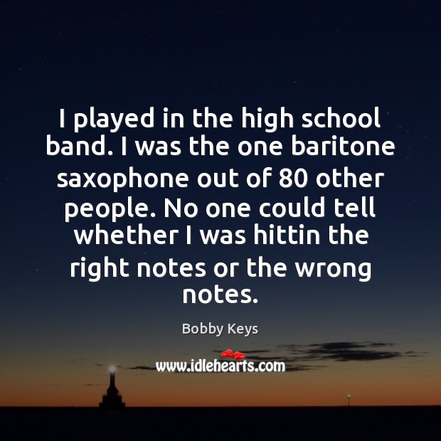 I played in the high school band. I was the one baritone Image