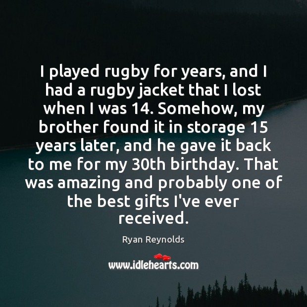 I played rugby for years, and I had a rugby jacket that Ryan Reynolds Picture Quote