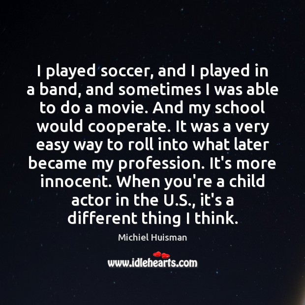 I played soccer, and I played in a band, and sometimes I Soccer Quotes Image