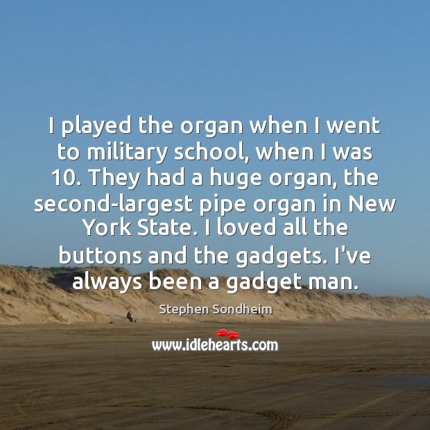 I played the organ when I went to military school, when I Image