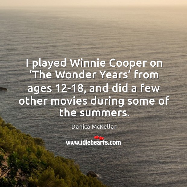 I played winnie cooper on ‘the wonder years’ from ages 12-18, and did a few other movies during some of the summers. Image