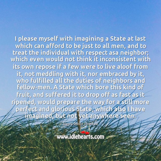 I please myself with imagining a State at last which can afford Henry David Thoreau Picture Quote