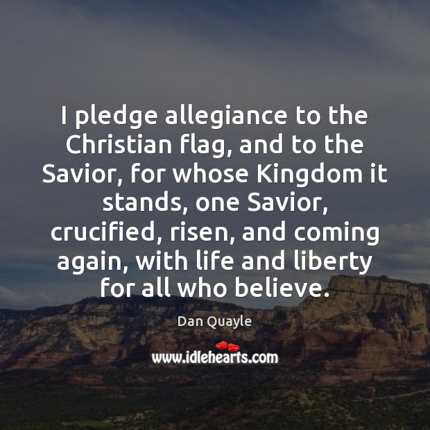 I pledge allegiance to the Christian flag, and to the Savior, for Dan Quayle Picture Quote