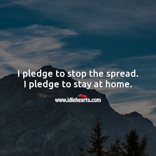 I pledge to stop the spread. I pledge to stay at home. Stay Safe Quotes Image