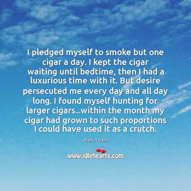 I pledged myself to smoke but one cigar a day. I kept Mark Twain Picture Quote