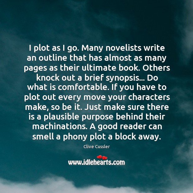 I plot as I go. Many novelists write an outline that has Clive Cussler Picture Quote