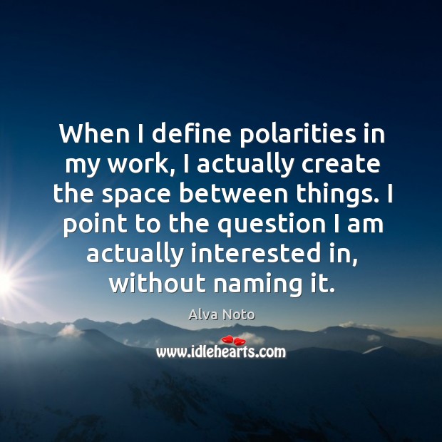 I point to the question I am actually interested in, without naming it. Alva Noto Picture Quote