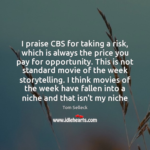 I praise CBS for taking a risk, which is always the price Price You Pay Quotes Image