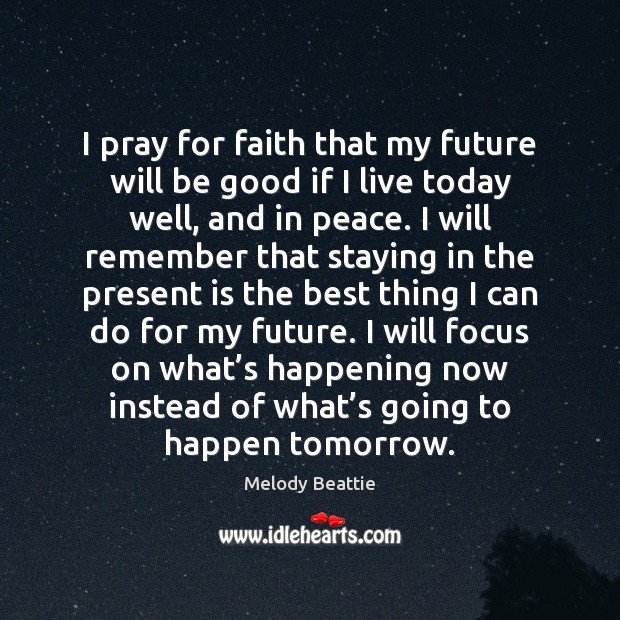 I pray for faith that my future will be good if I Melody Beattie Picture Quote