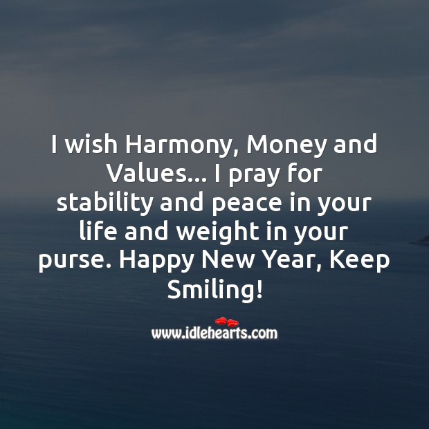 I pray for stability and peace in your life and weight in your purse. New Year Quotes Image