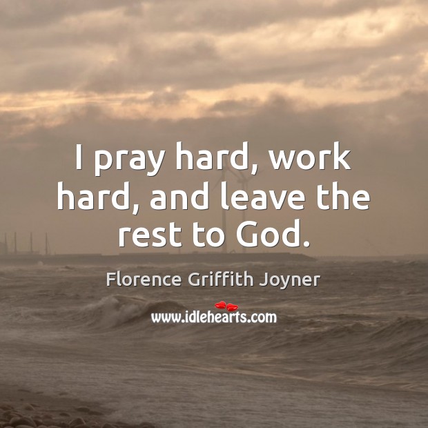 I pray hard, work hard, and leave the rest to God. Image
