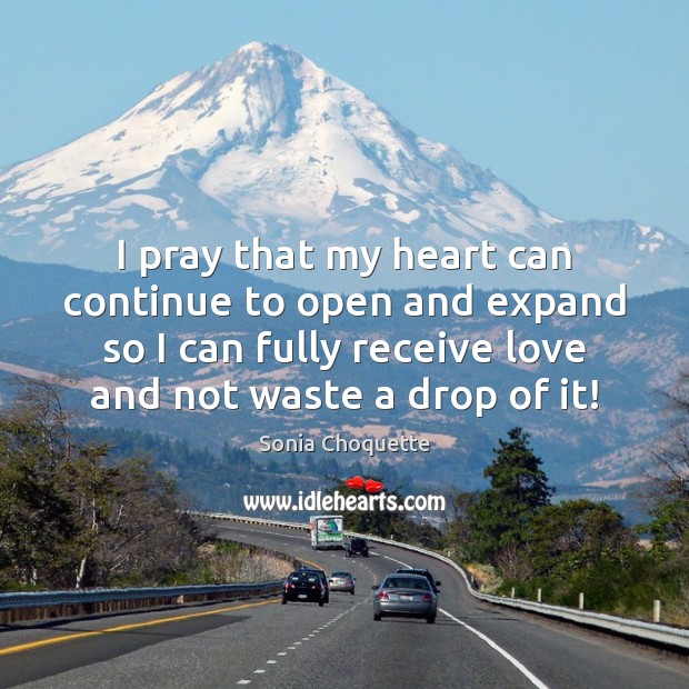 I pray that my heart can continue to open and expand so Sonia Choquette Picture Quote