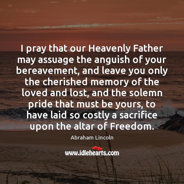 I pray that our Heavenly Father may assuage the anguish of your Image