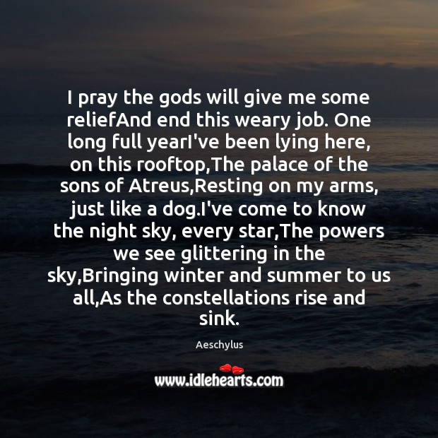 I pray the Gods will give me some reliefAnd end this weary Winter Quotes Image