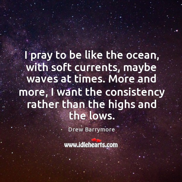 I pray to be like the ocean, with soft currents Image