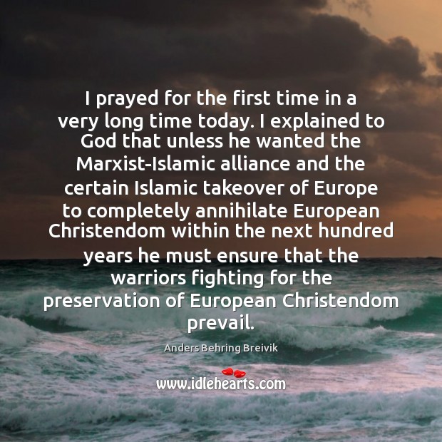 I prayed for the first time in a very long time today. Anders Behring Breivik Picture Quote
