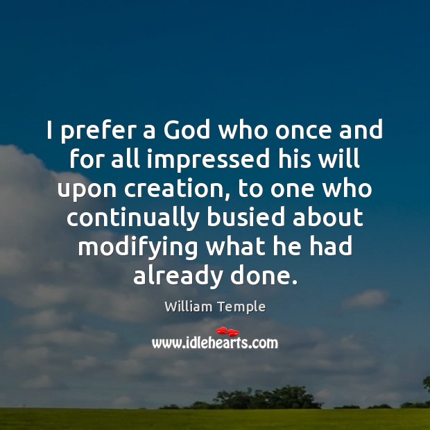 I prefer a God who once and for all impressed his will William Temple Picture Quote