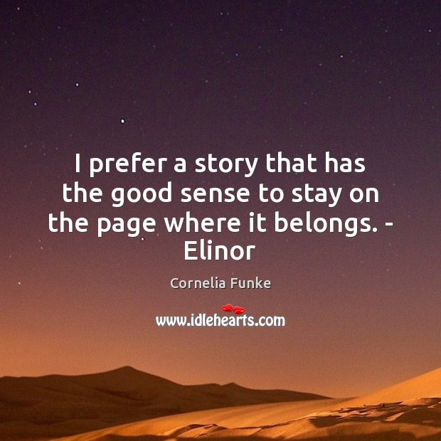 I prefer a story that has the good sense to stay on the page where it belongs. – Elinor Cornelia Funke Picture Quote