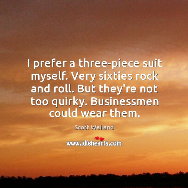 I prefer a three-piece suit myself. Very sixties rock and roll. But Image