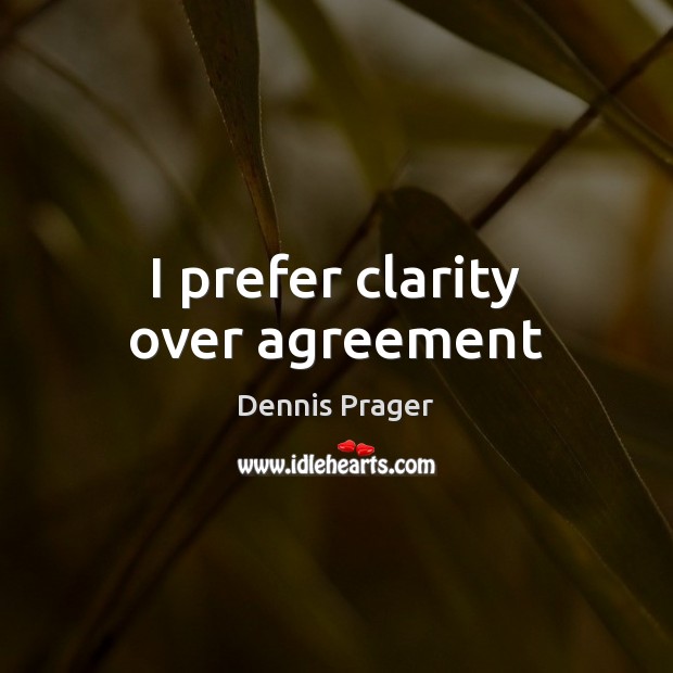 I prefer clarity over agreement Image