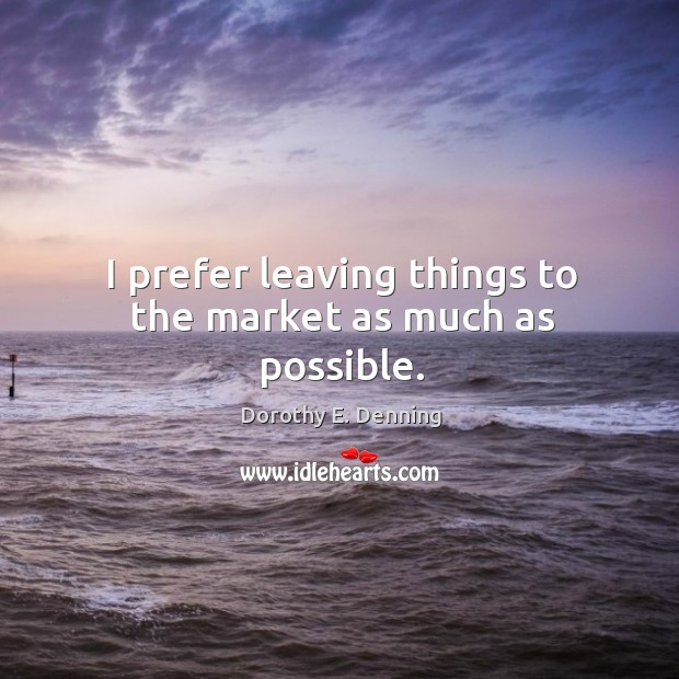 I prefer leaving things to the market as much as possible. Image