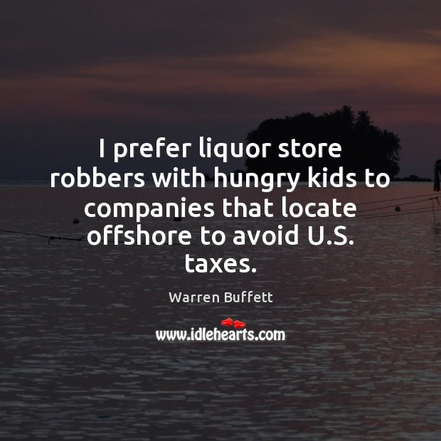 I prefer liquor store robbers with hungry kids to companies that locate Image