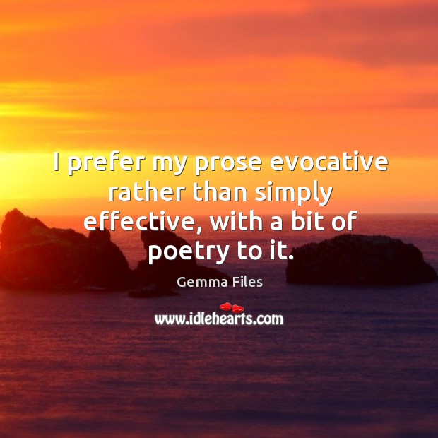 I prefer my prose evocative rather than simply effective, with a bit of poetry to it. Image
