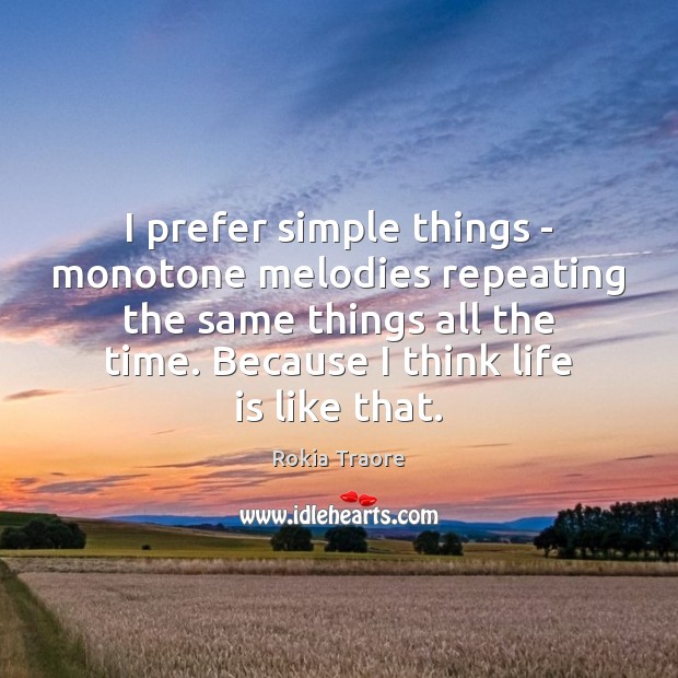 I prefer simple things – monotone melodies repeating the same things all Rokia Traore Picture Quote