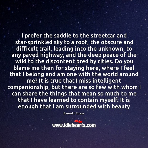I prefer the saddle to the streetcar and star-sprinkled sky to a Everett Ruess Picture Quote