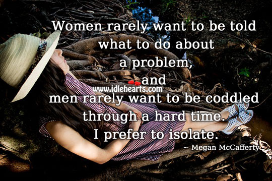 Men rarely want to be coddled through a hard time. Image