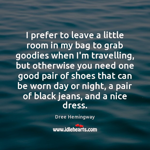 I prefer to leave a little room in my bag to grab Dree Hemingway Picture Quote