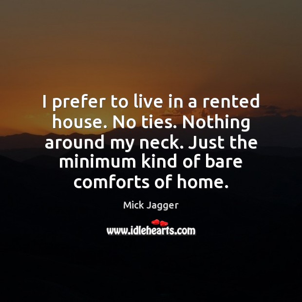 I prefer to live in a rented house. No ties. Nothing around Image