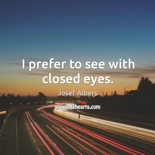 I prefer to see with closed eyes. Image