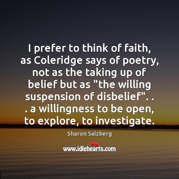 I prefer to think of faith, as Coleridge says of poetry, not Sharon Salzberg Picture Quote