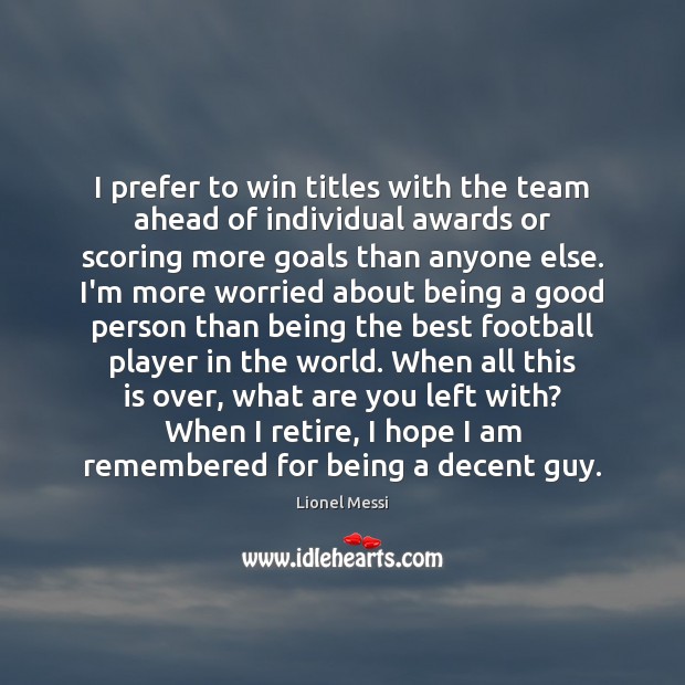 I prefer to win titles with the team ahead of individual awards Football Quotes Image