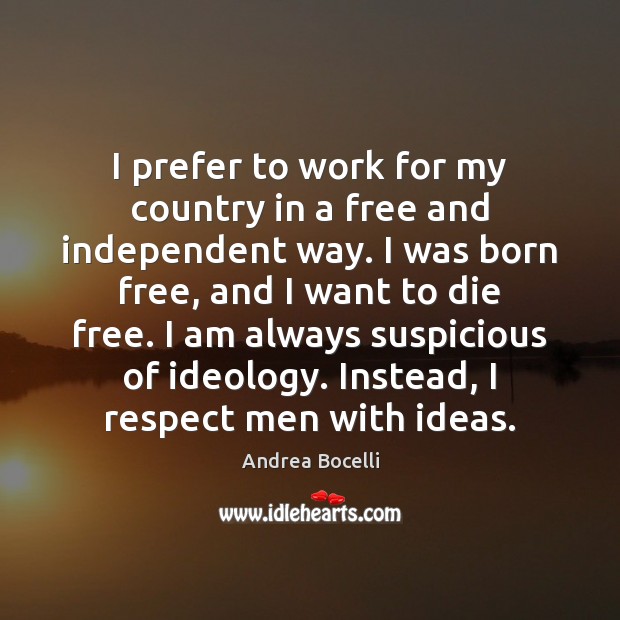 I prefer to work for my country in a free and independent Andrea Bocelli Picture Quote