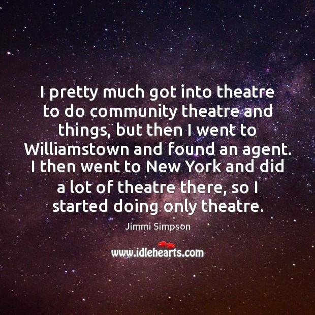 I pretty much got into theatre to do community theatre and things, Image